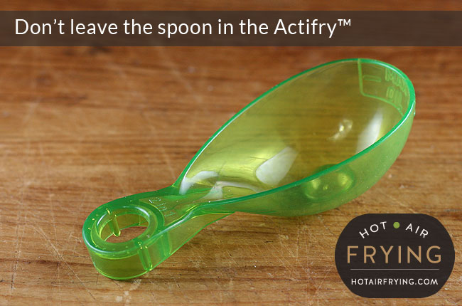 don't leave spoon in Actifry